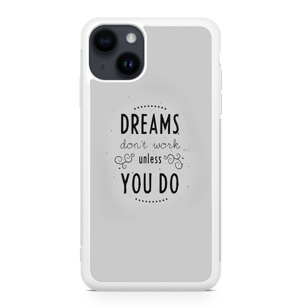 Dreams Don't Work Unless You Do iPhone 14 / 14 Plus Case