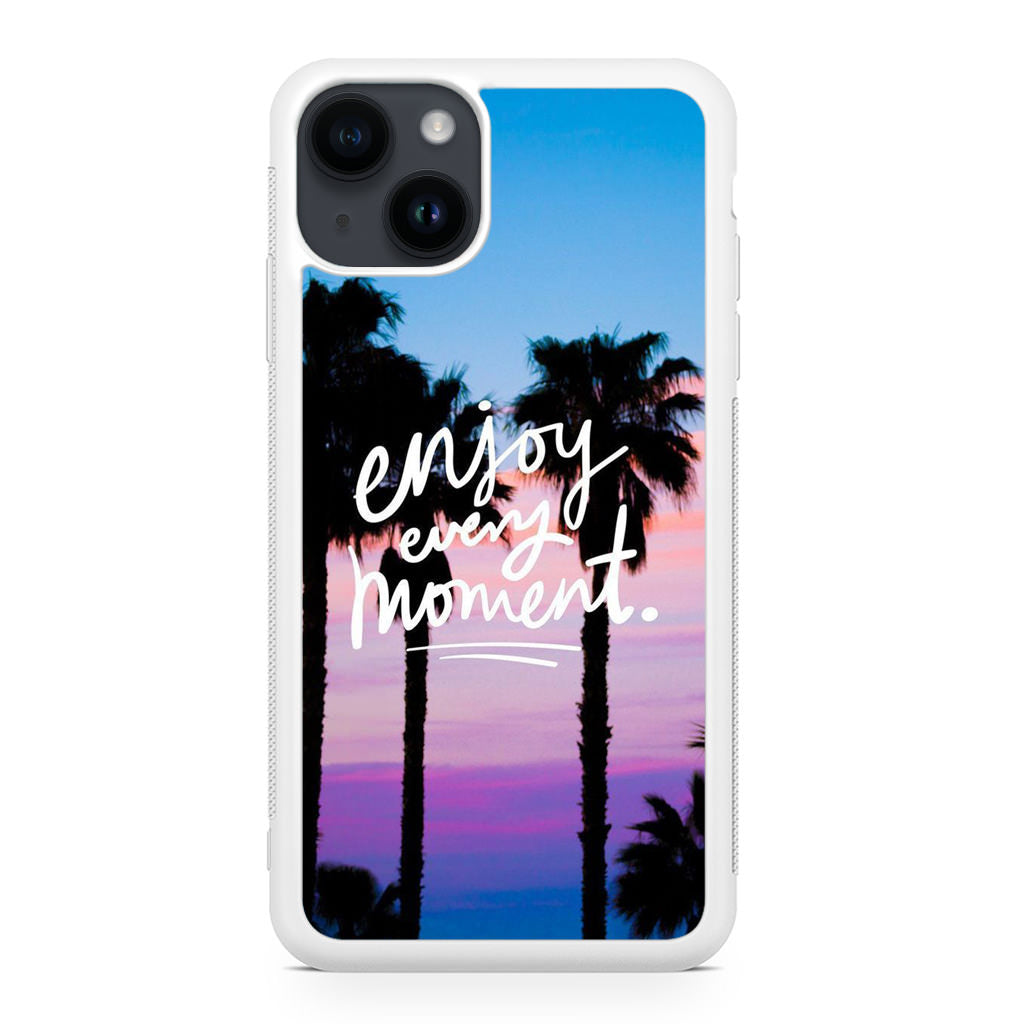 Enjoy Every Moment iPhone 14 / 14 Plus Case