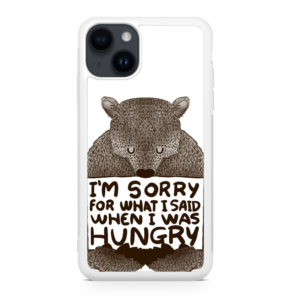 I'm Sorry For What I Said When I Was Hungry iPhone 14 / 14 Plus Case