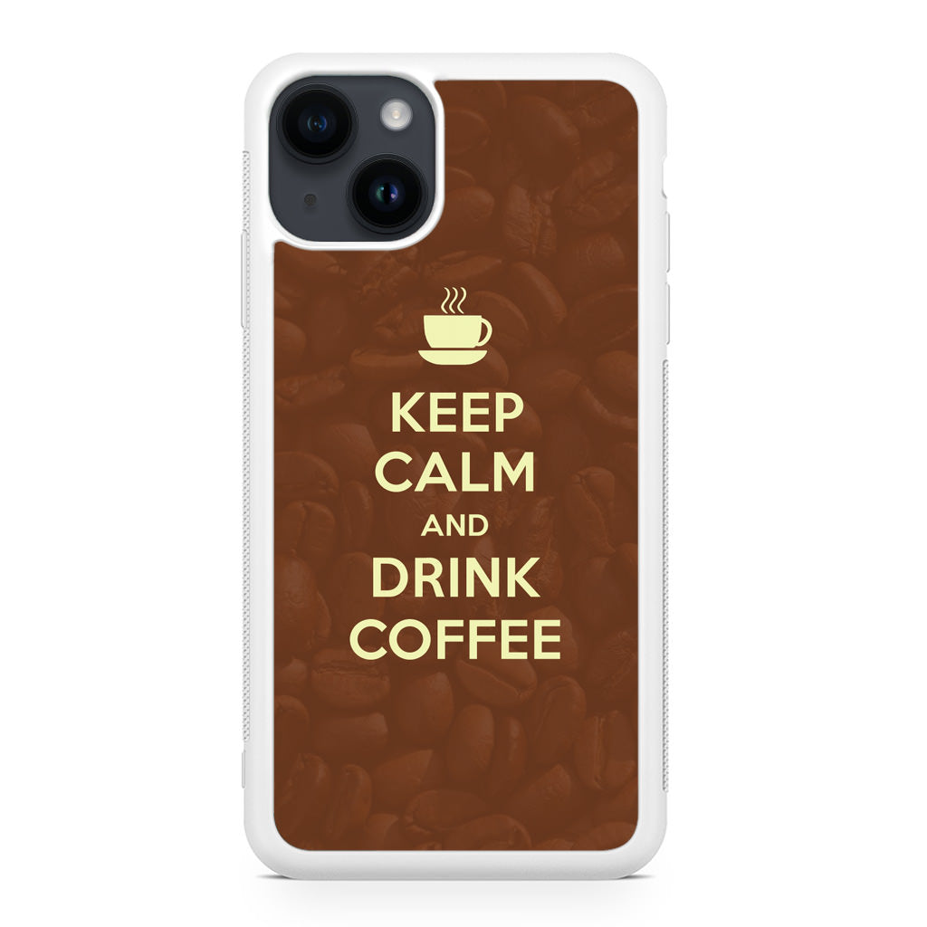 Keep Calm and Drink Coffee iPhone 14 / 14 Plus Case