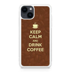 Keep Calm and Drink Coffee iPhone 15 / 15 Plus Case