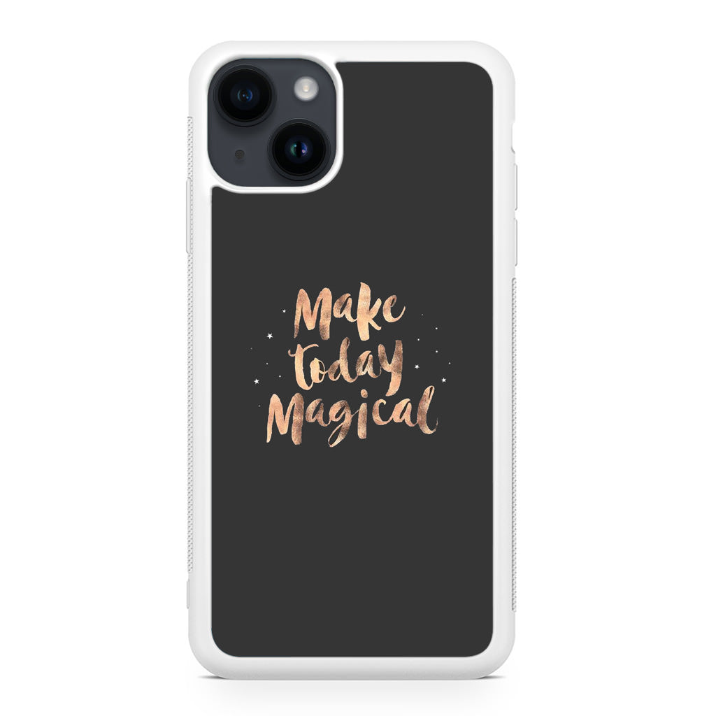 Make Today Magical iPhone 14 / 14 Plus Case