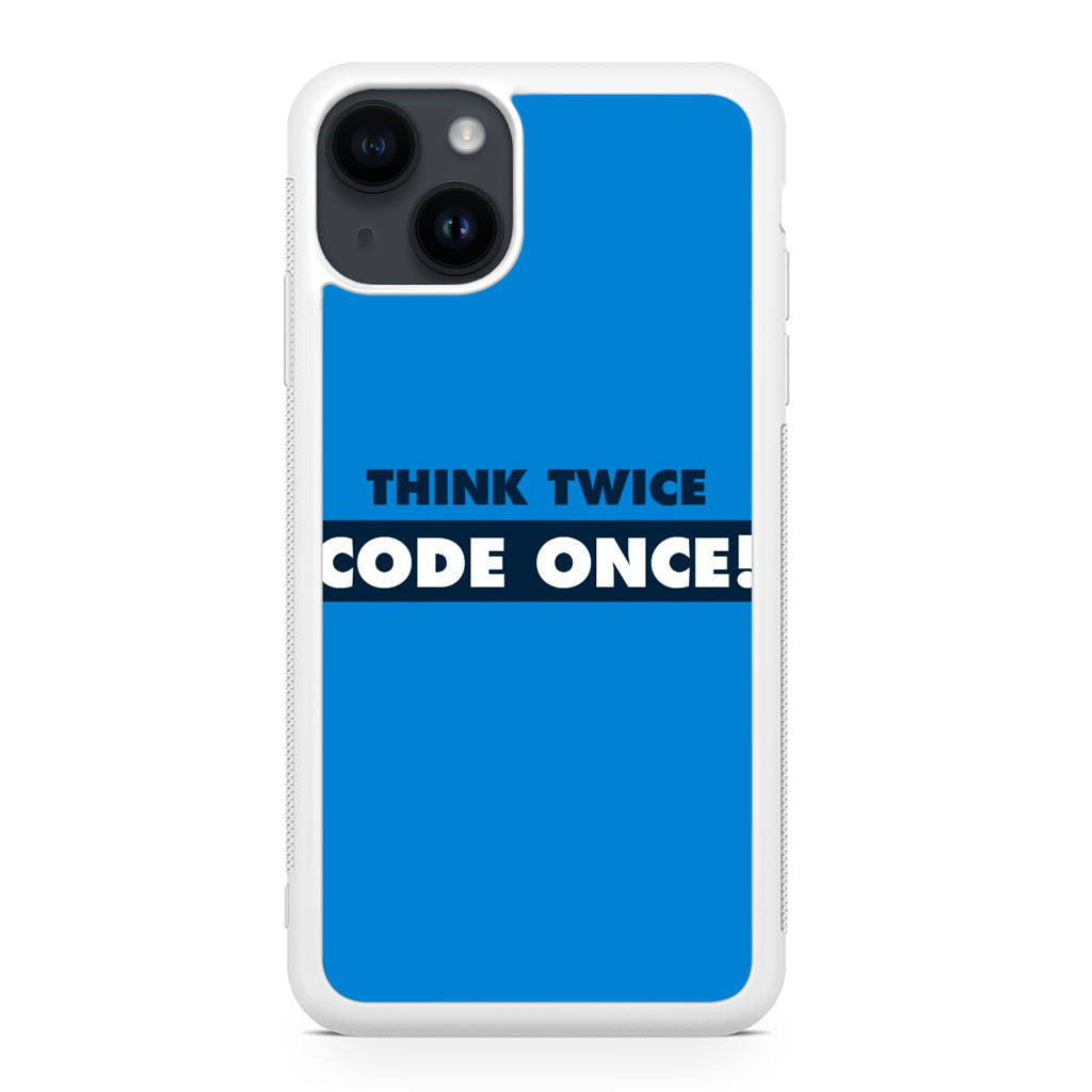 Think Twice Code Once iPhone 14 / 14 Plus Case