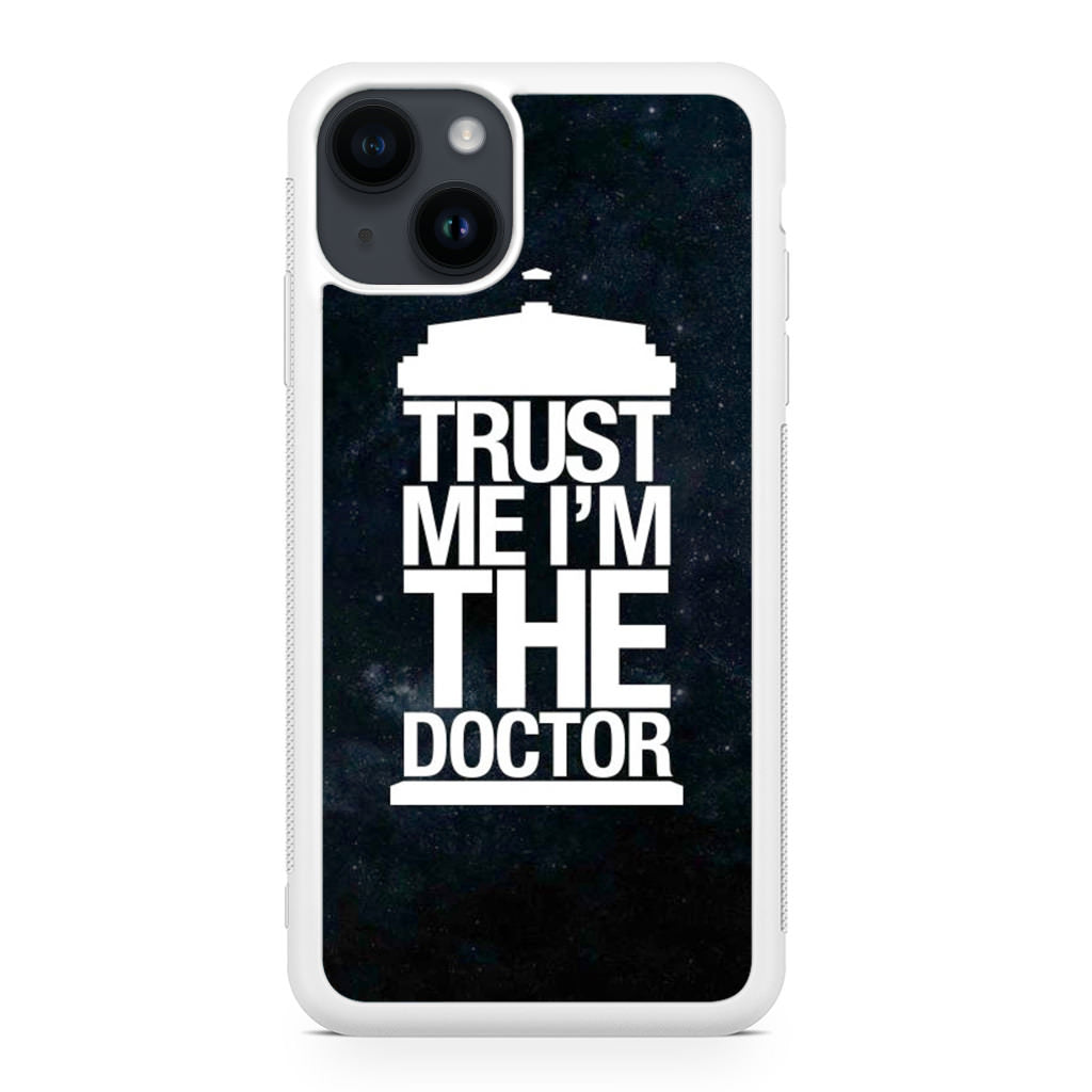 Trust Me I Am Doctor iPhone 14 / 14 Plus Case