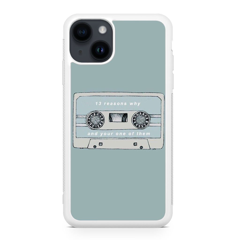 13 Reasons Why And Your One Of Them iPhone 14 / 14 Plus Case