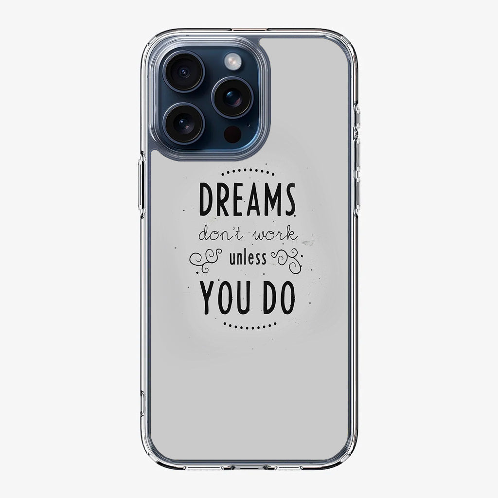 Dreams Don't Work Unless You Do iPhone 15 Pro / 15 Pro Max Case