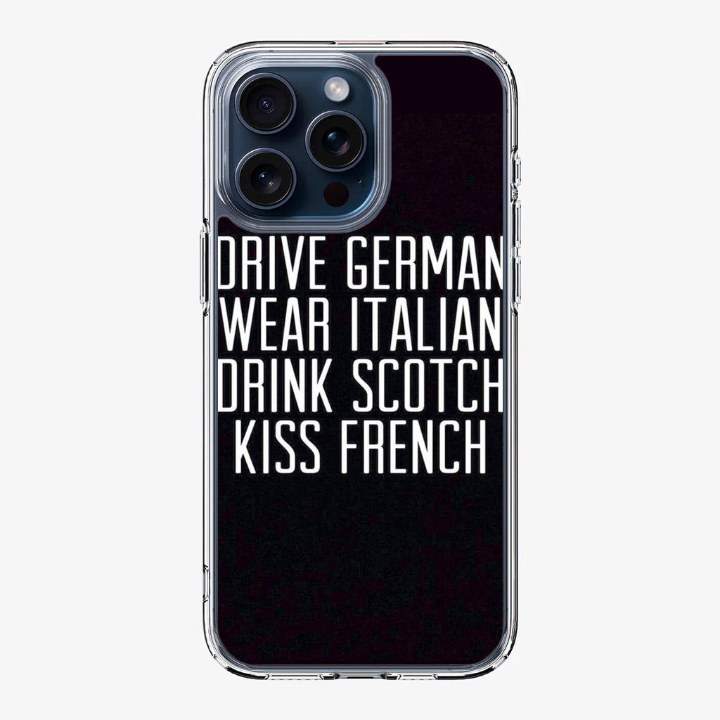 Drive German Wear Italian Drink Scotch Kiss French iPhone 15 Pro / 15 Pro Max Case