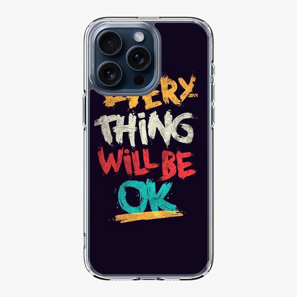 Everything Will Be Ok iPhone 15 Pro / 15 Pro Max Case