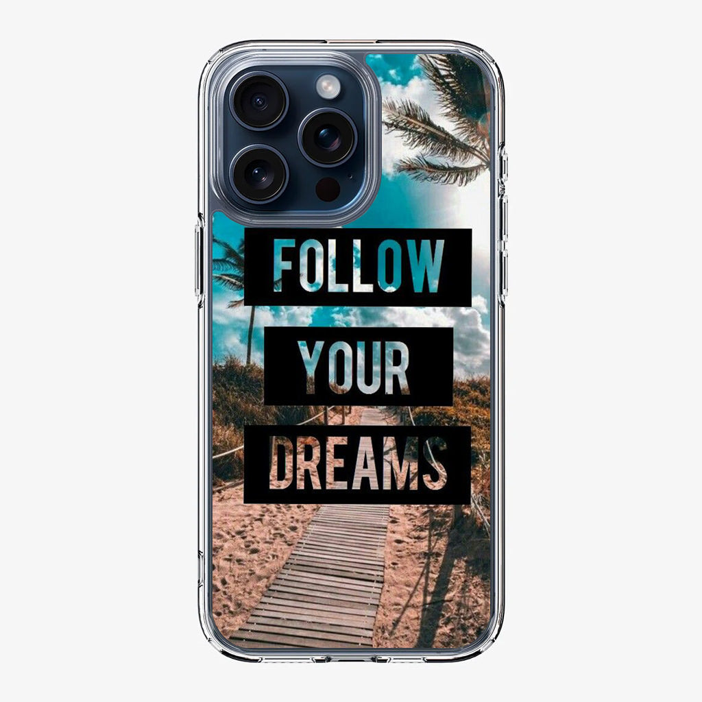 Follow Your Dream iPhone 15 Pro / 15 Pro Max Case