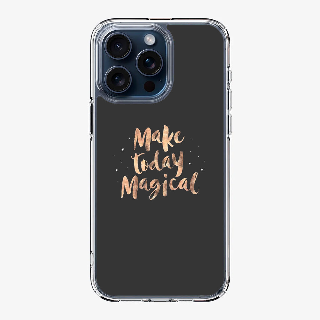 Make Today Magical iPhone 15 Pro / 15 Pro Max Case