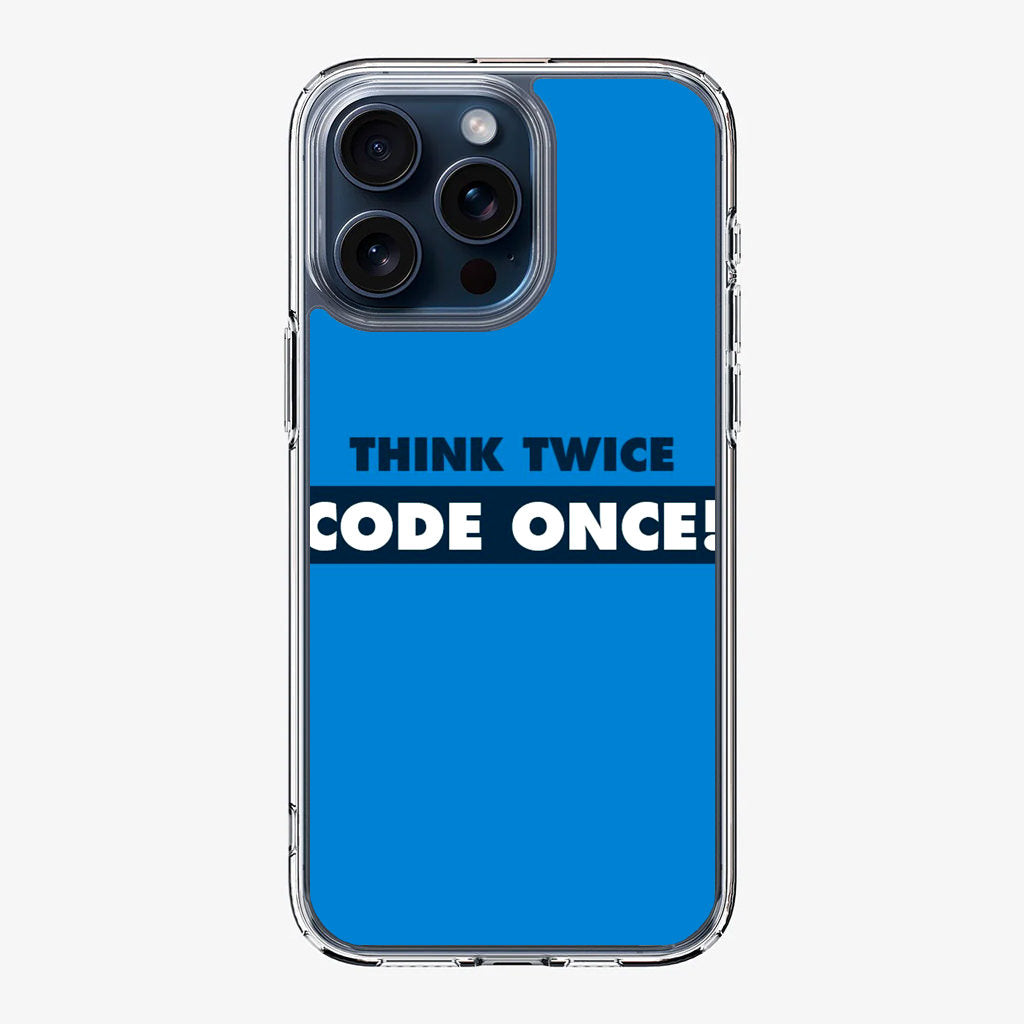 Think Twice Code Once iPhone 15 Pro / 15 Pro Max Case