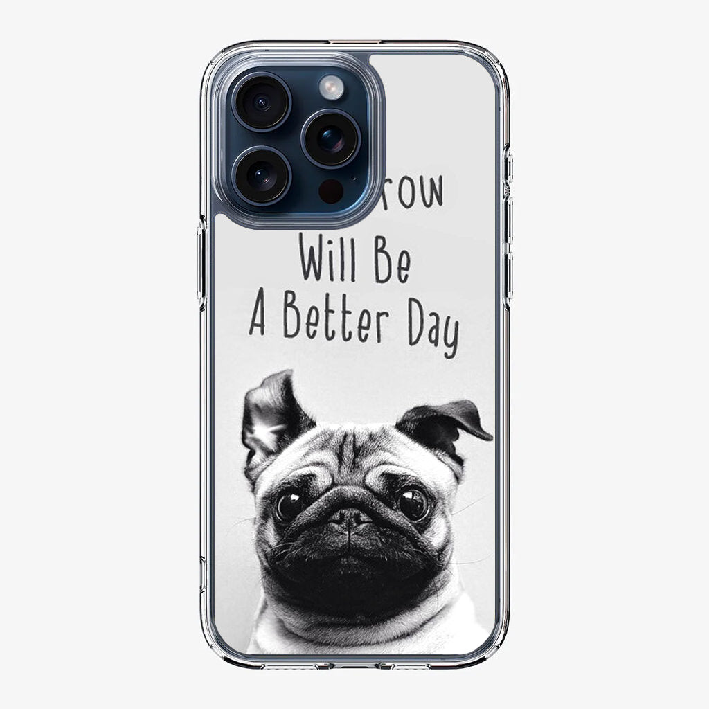 Tomorrow Will Be A Better Day iPhone 15 Pro / 15 Pro Max Case