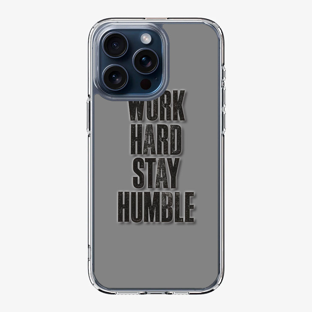 Work Hard Stay Humble iPhone 15 Pro / 15 Pro Max Case