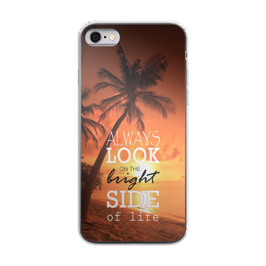 Always Look Bright Side of Life iPhone 6/6S Case