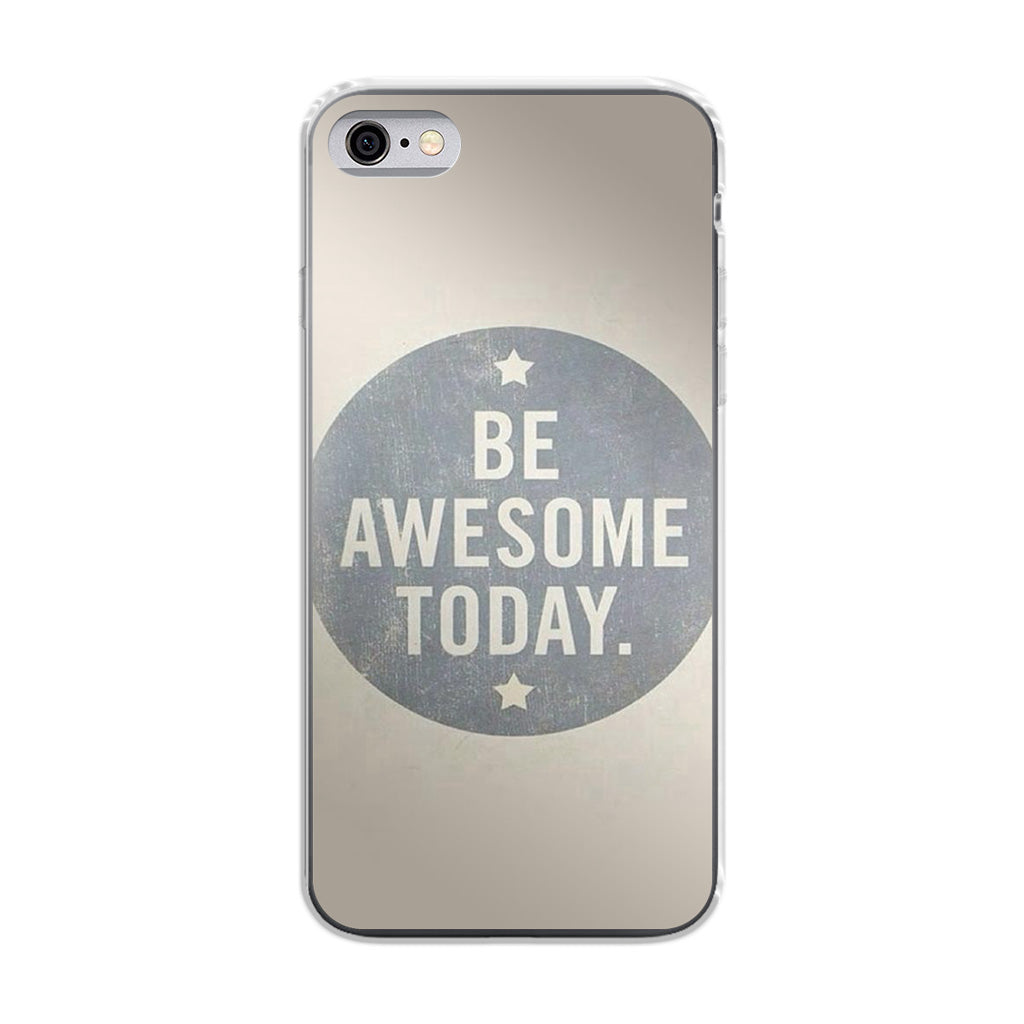 Be Awesome Today Quotes iPhone 6/6S Case