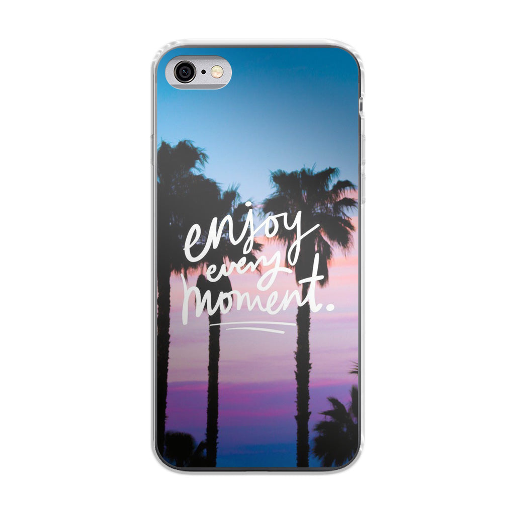 Enjoy Every Moment iPhone 6 / 6s Plus Case