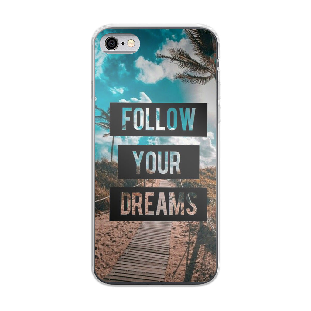 Follow Your Dream iPhone 6/6S Case
