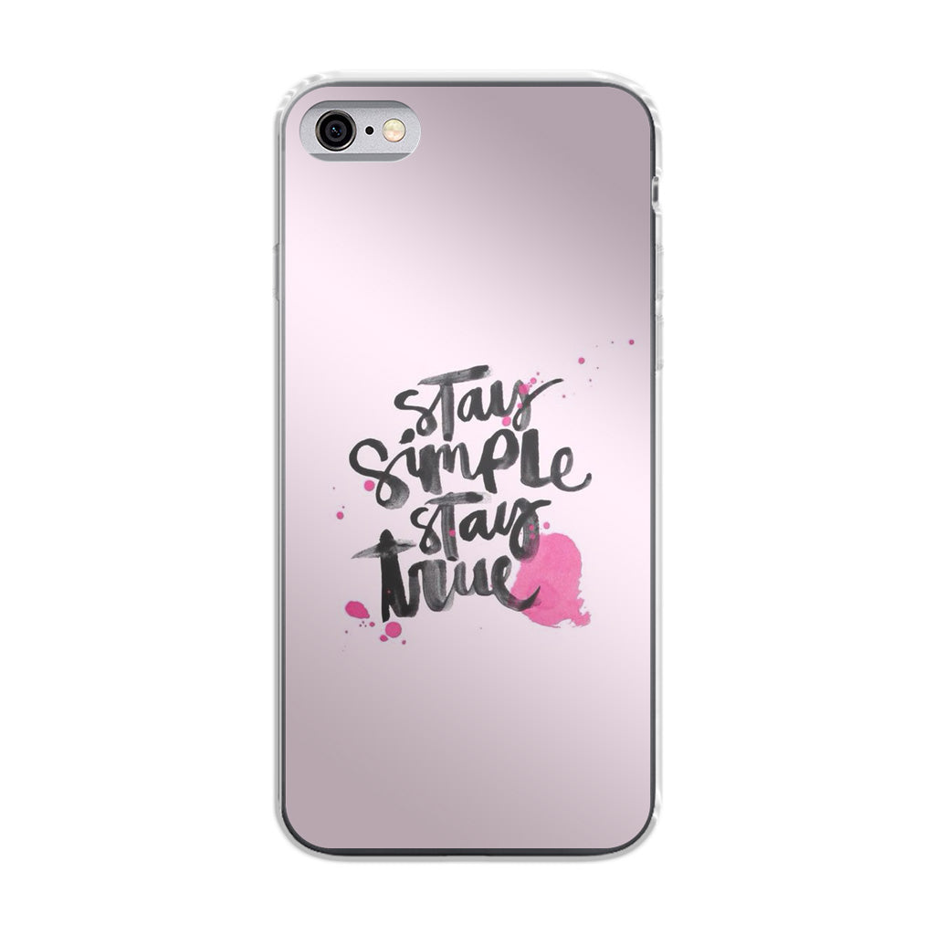 Stay Simple Stay True iPhone 6/6S Case