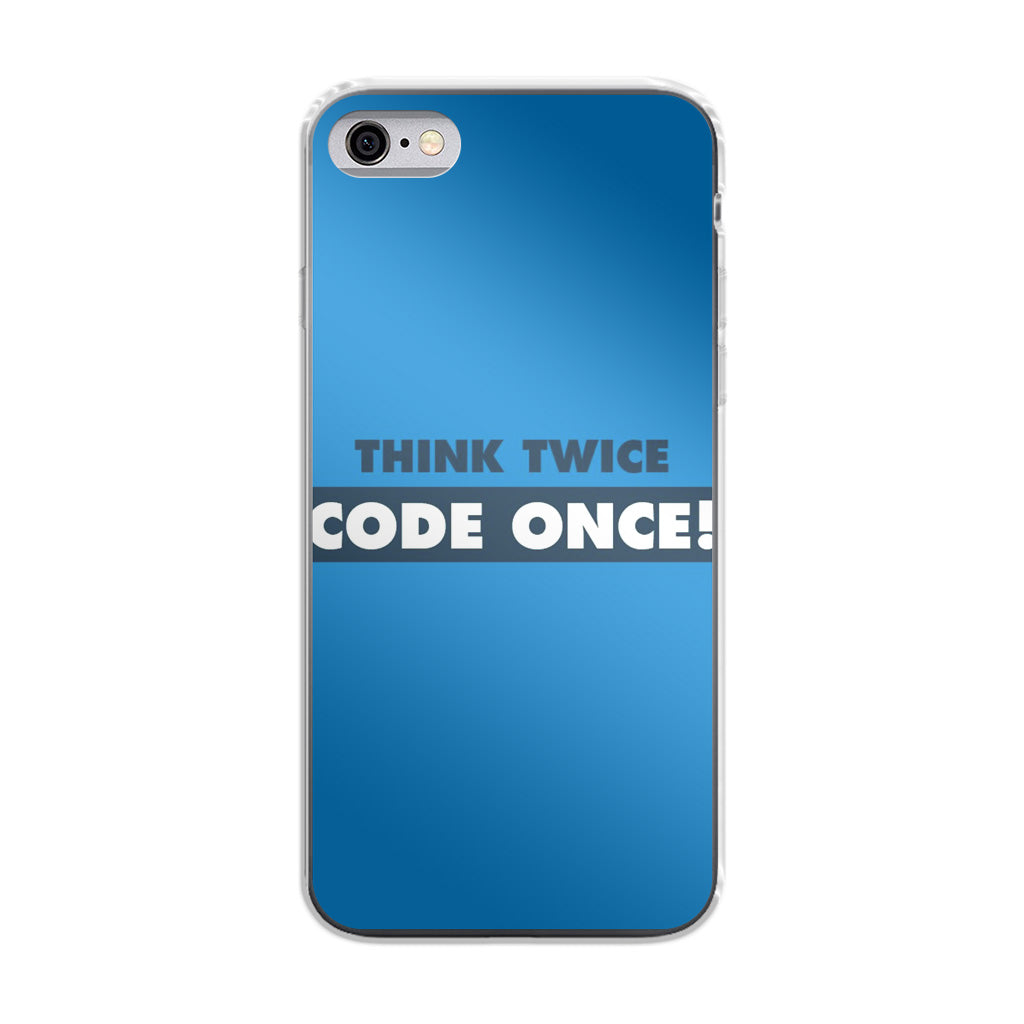 Think Twice Code Once iPhone 6 / 6s Plus Case