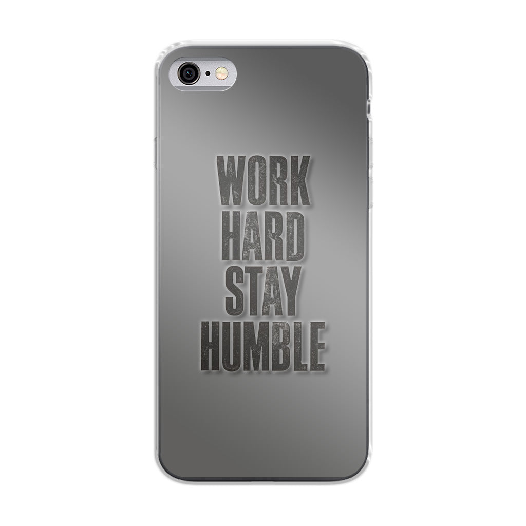 Work Hard Stay Humble iPhone 6/6S Case