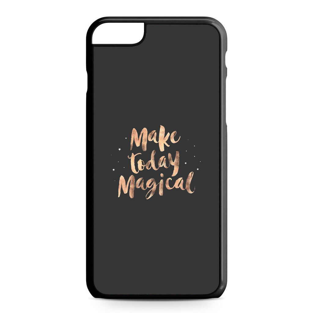 Make Today Magical iPhone 6 / 6s Plus Case