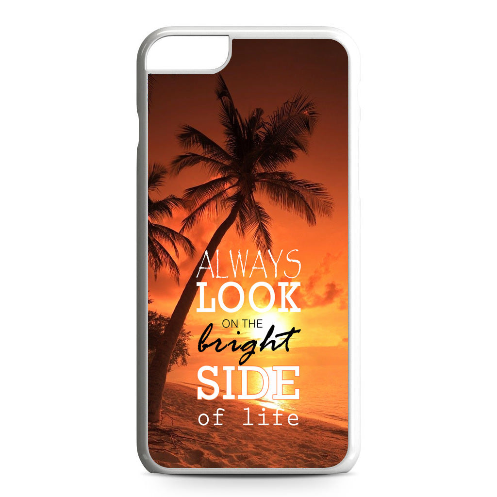Always Look Bright Side of Life iPhone 6 / 6s Plus Case