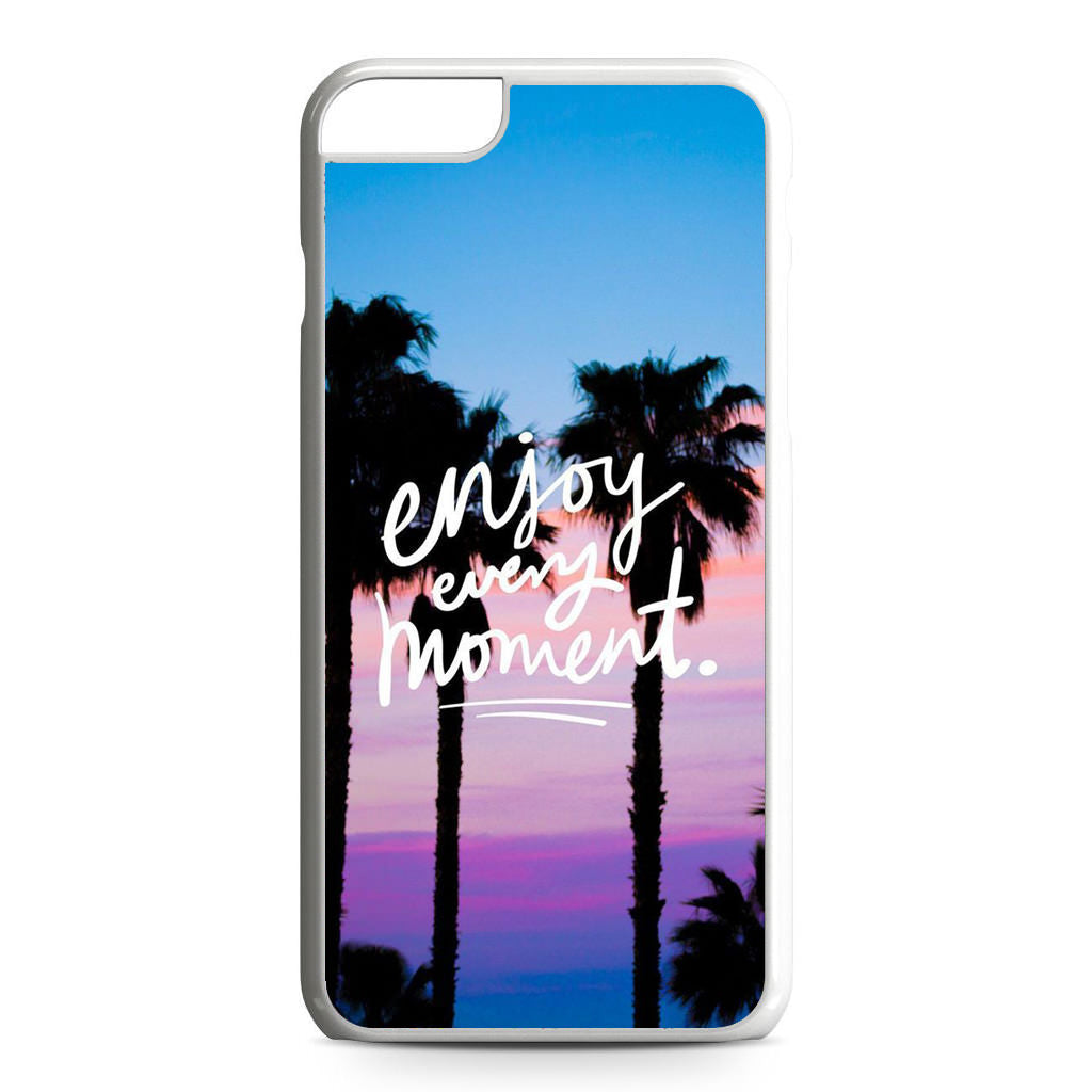 Enjoy Every Moment iPhone 6 / 6s Plus Case
