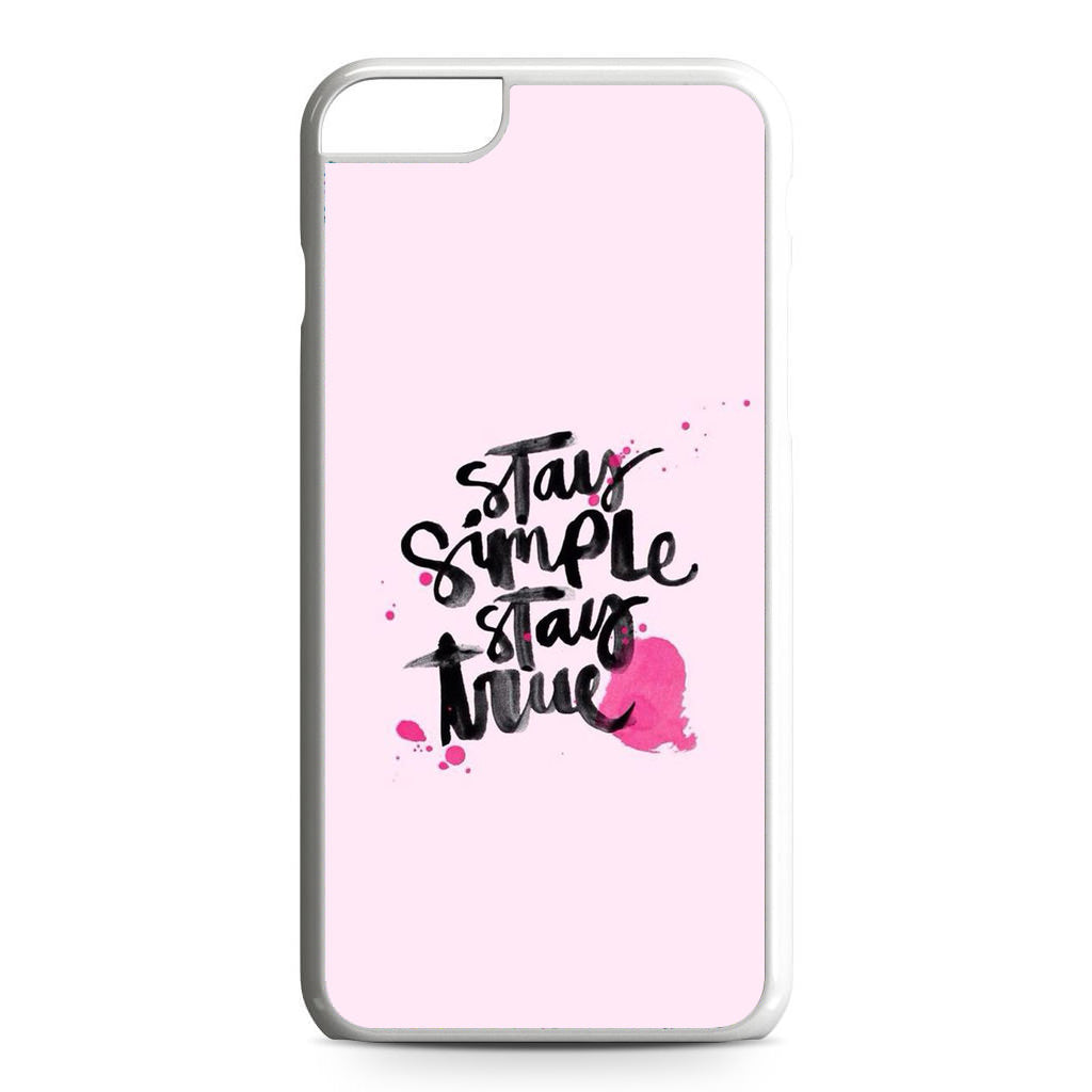 Stay Simple Stay True iPhone 6 / 6s Plus Case