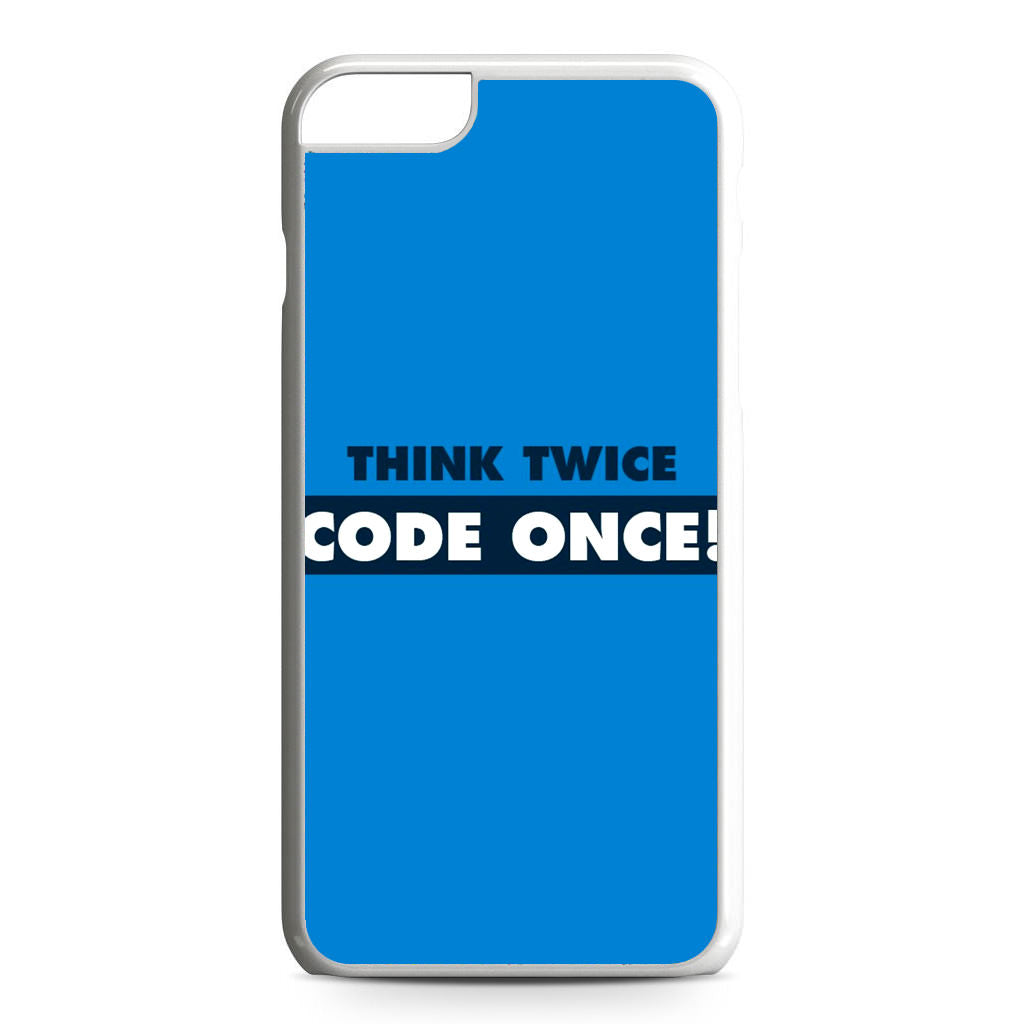 Think Twice Code Once iPhone 6 / 6s Plus Case