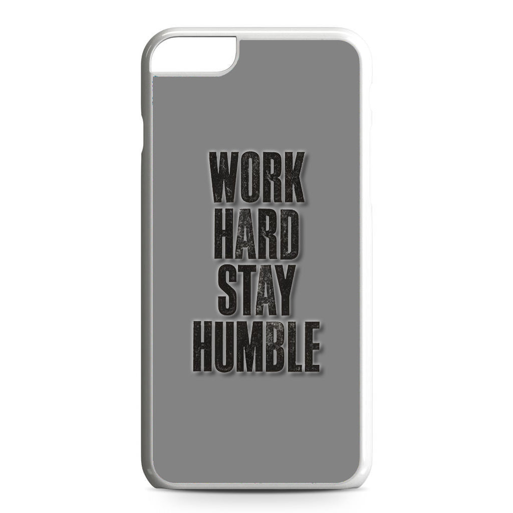 Work Hard Stay Humble iPhone 6 / 6s Plus Case