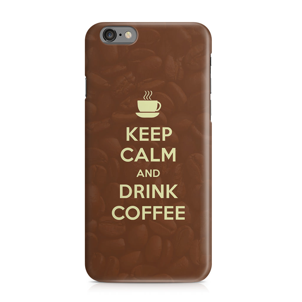 Keep Calm and Drink Coffee iPhone 6/6S Case