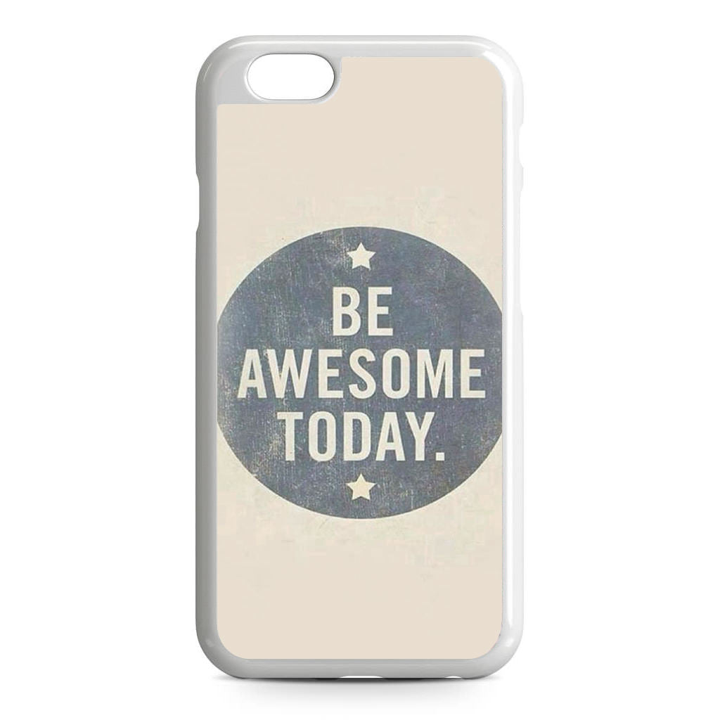 Be Awesome Today Quotes iPhone 6/6S Case