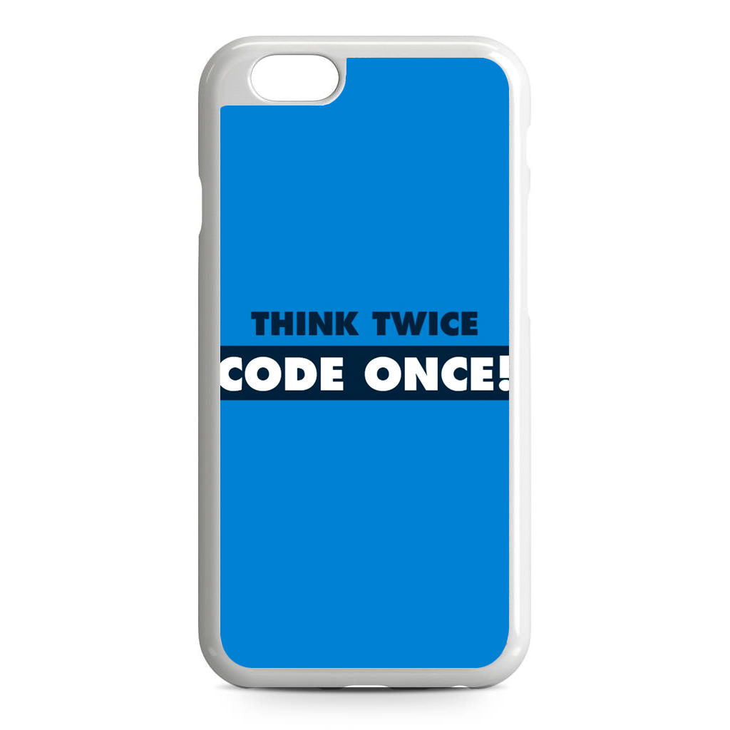 Think Twice Code Once iPhone 6/6S Case