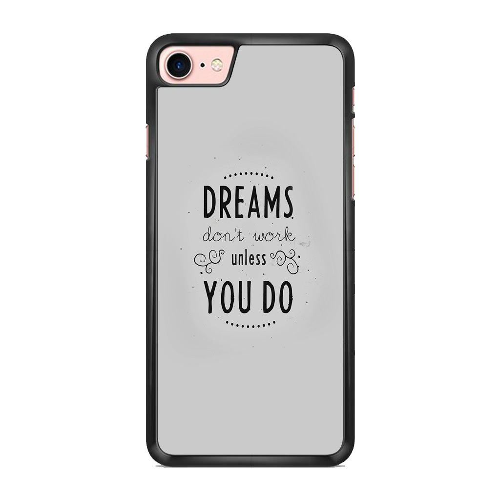Dreams Don't Work Unless You Do iPhone 8 Case