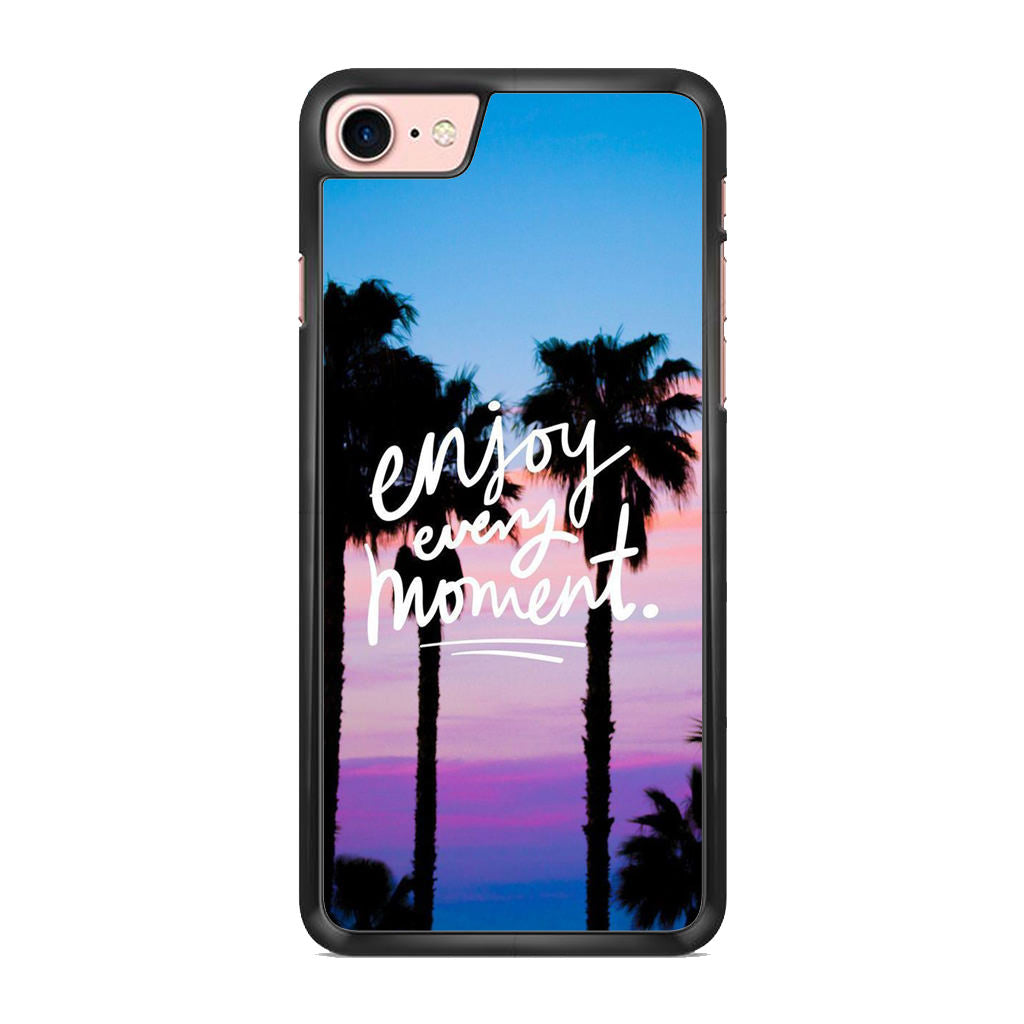 Enjoy Every Moment iPhone 7 Case