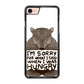 I'm Sorry For What I Said When I Was Hungry iPhone 7 Case