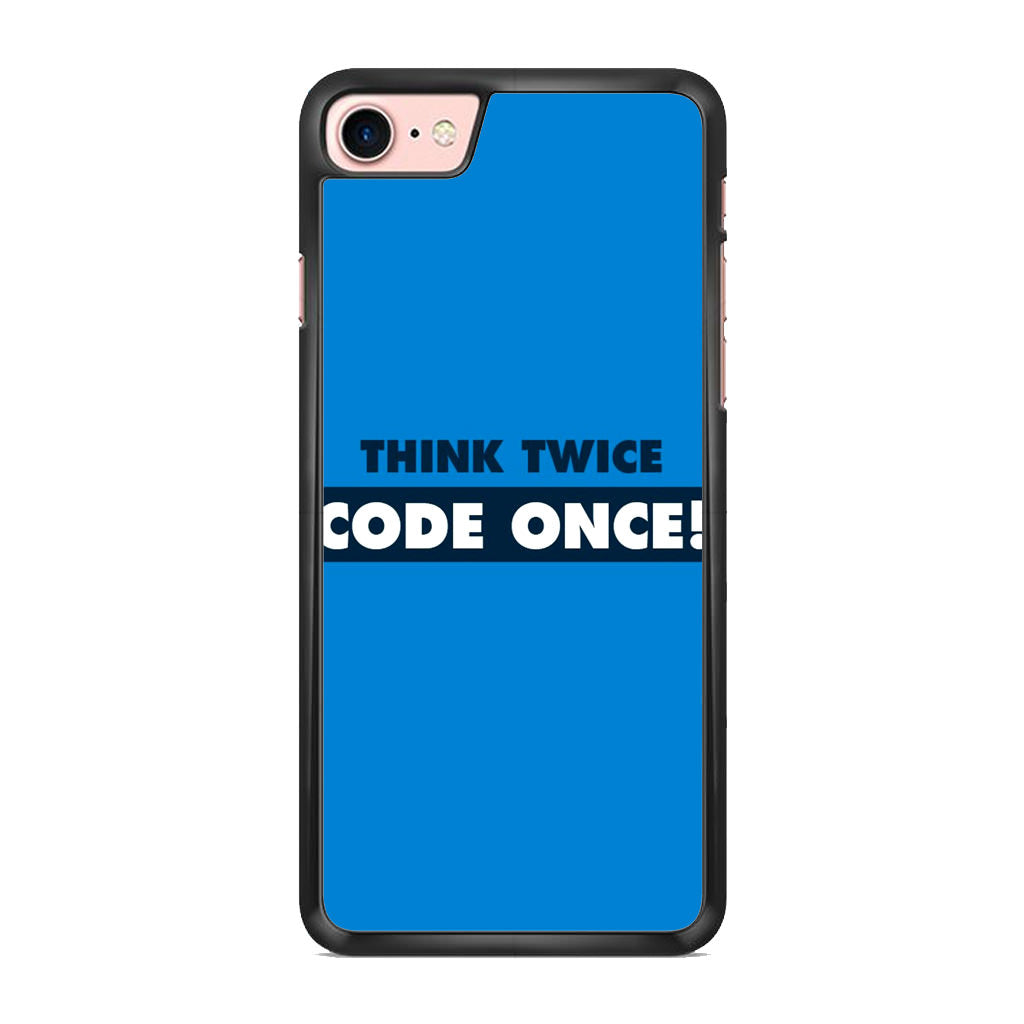 Think Twice Code Once iPhone 7 Case
