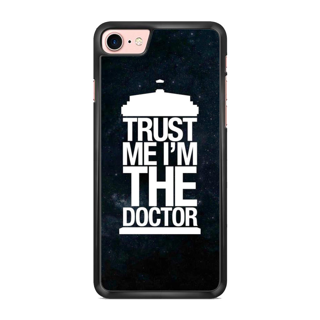 Trust Me I Am Doctor iPhone 8 Case