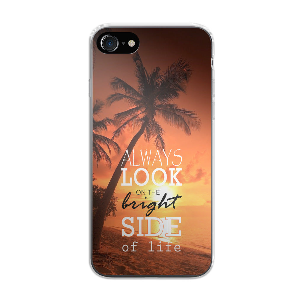 Always Look Bright Side of Life iPhone 7 Case