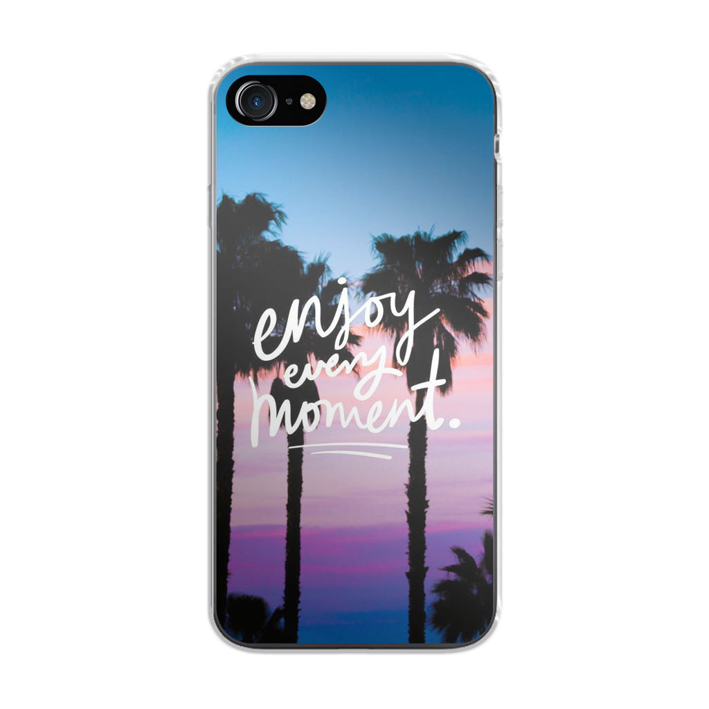 Enjoy Every Moment iPhone 8 Case