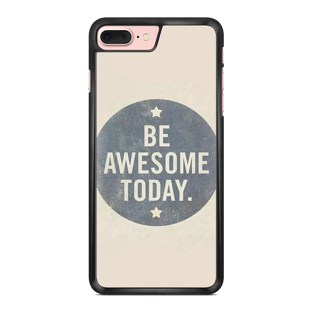 Be Awesome Today Quotes iPhone 7 Plus Case