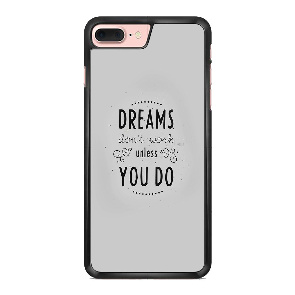 Dreams Don't Work Unless You Do iPhone 7 Plus Case