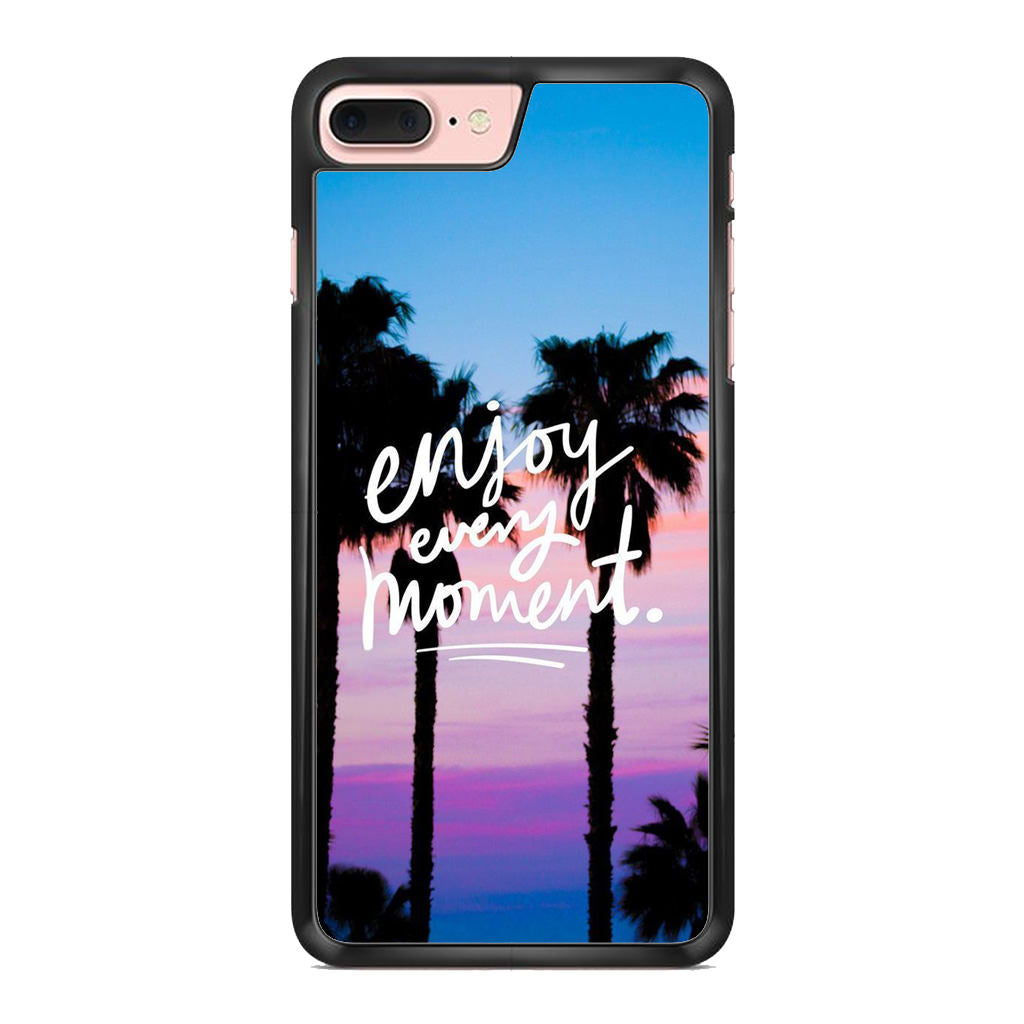 Enjoy Every Moment iPhone 8 Plus Case