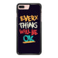 Everything Will Be Ok iPhone 7 Plus Case