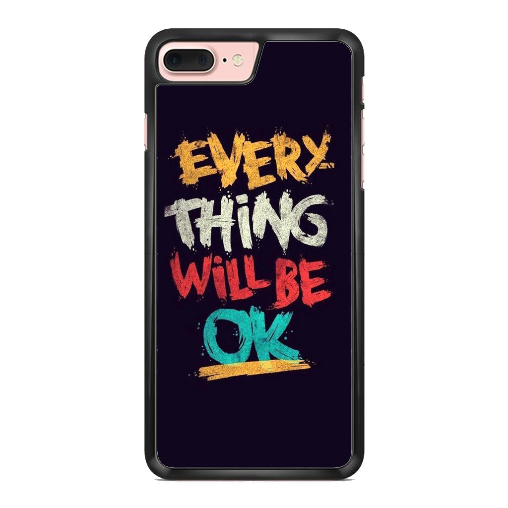 Everything Will Be Ok iPhone 7 Plus Case