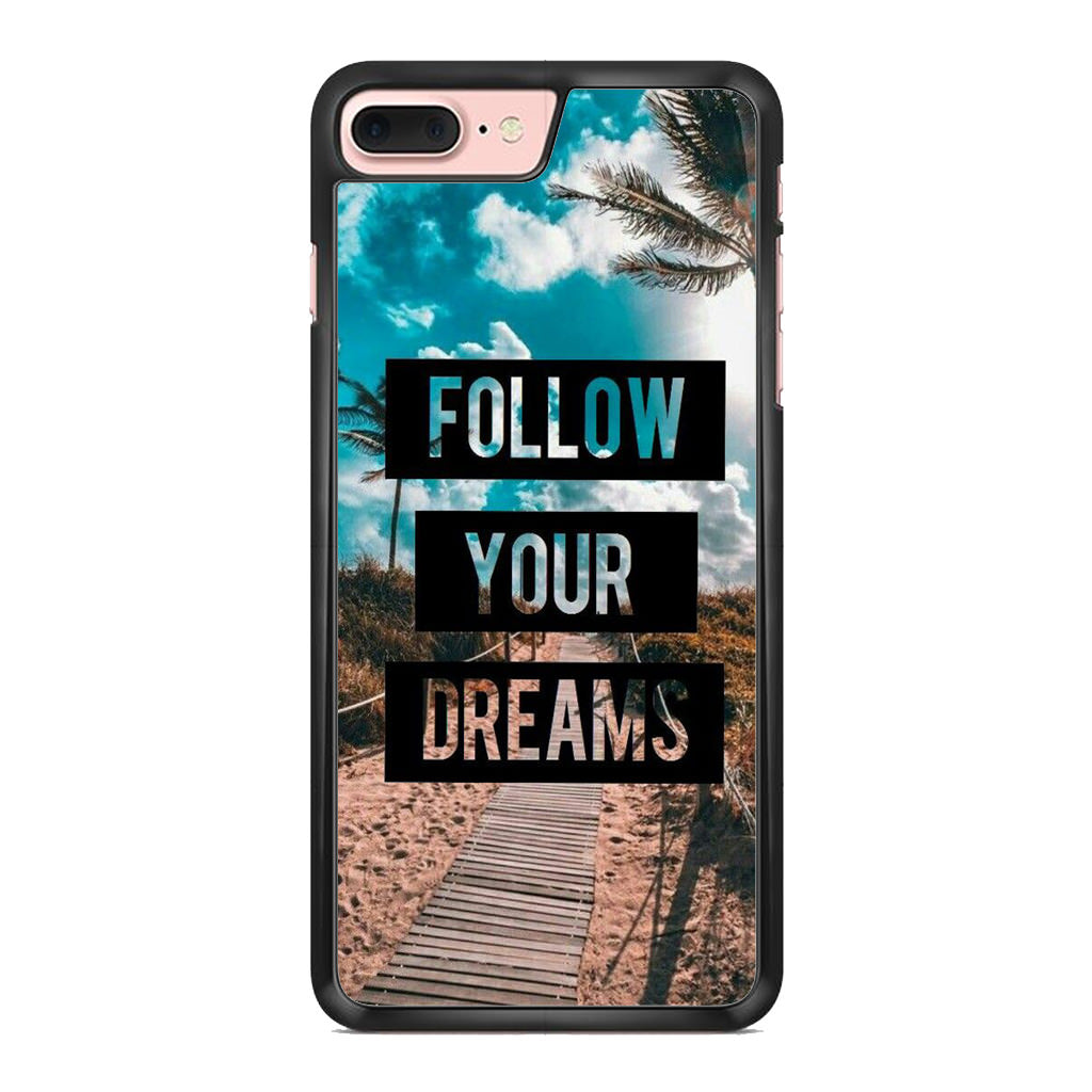 Follow Your Dream iPhone 8 Plus Case