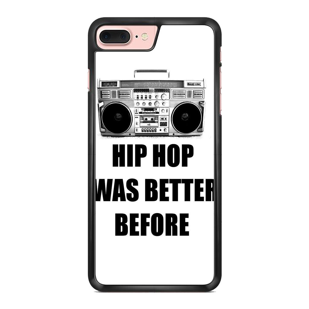 Hip Hop Was Better Before iPhone 7 Plus Case