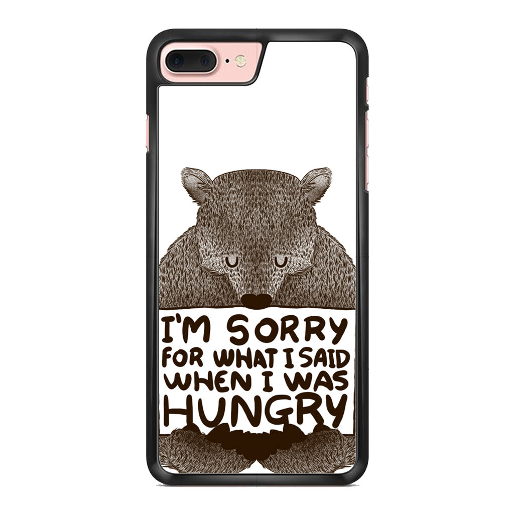 I'm Sorry For What I Said When I Was Hungry iPhone 8 Plus Case