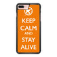 Keep Calm and Stay Alive iPhone 8 Plus Case