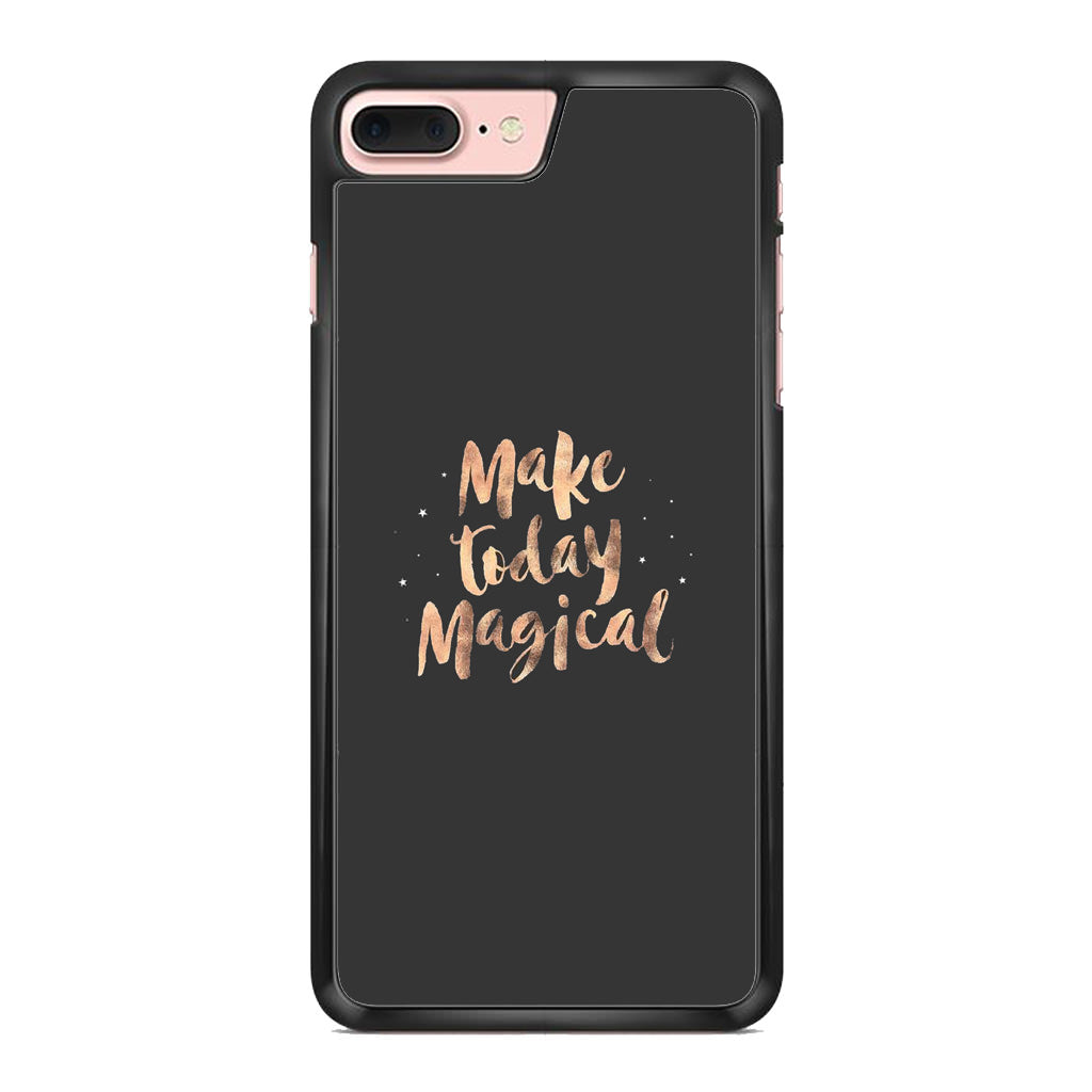 Make Today Magical iPhone 8 Plus Case